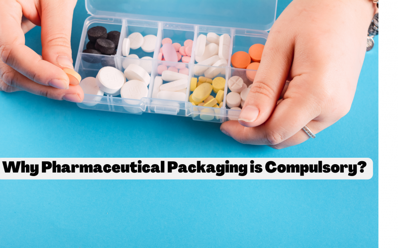 Why Pharmaceutical Packaging is Compulsory?