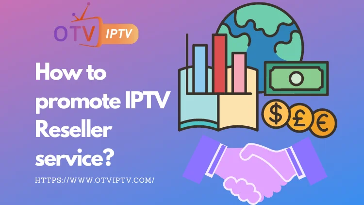 IPTV Reseller: How to promote my IPTV service