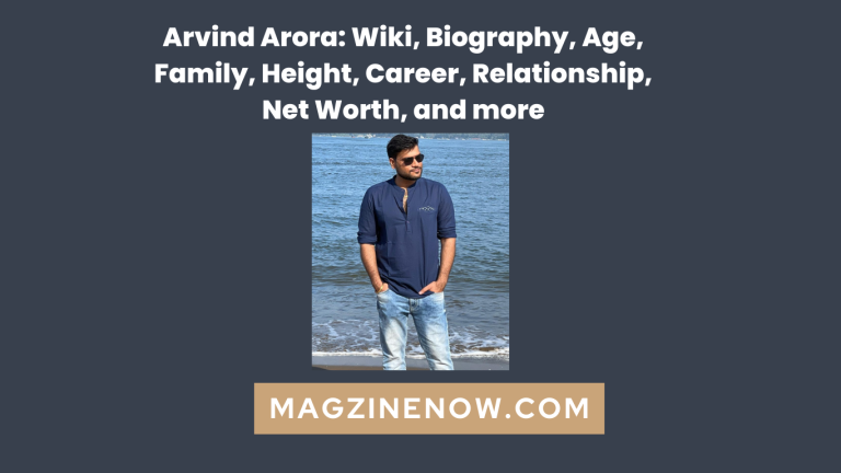 Arvind Arora: Wiki, Biography, Age, Family, Height, Career, Relationship, Net Worth, and more