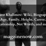 Ernest Khalimov: Wiki, Biography, Age, Family, Height, Career, Relationship, Net Worth, and more