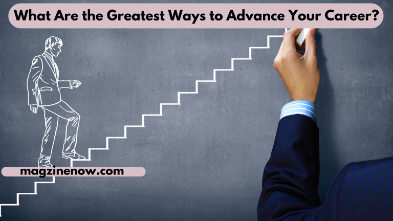What Are the Greatest Ways to Advance Your Career?