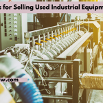 Tips for Selling Used Industrial Equipment