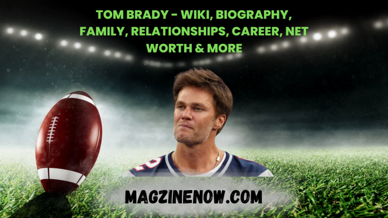 Tom Brady - Wiki, Biography, Family, Relationships, Career, Net Worth & More