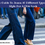 The Ultimate Guide To Jeans: 10 Different Types Of Jeans To Style For A Chic Look