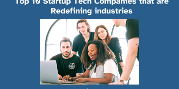 tartup Tech Companies that are Redefining industries