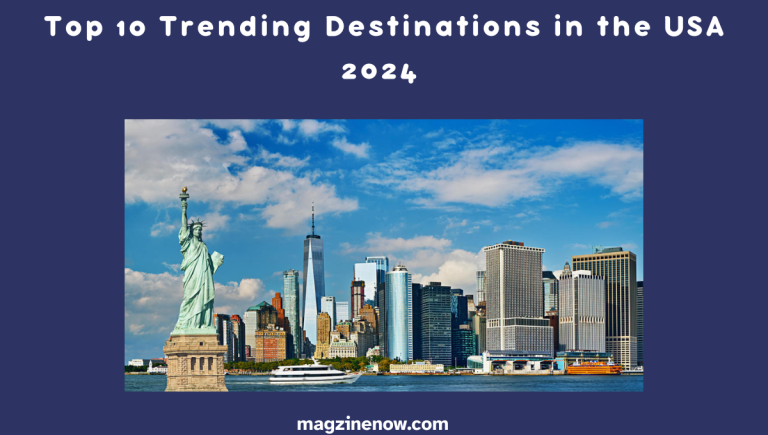Top 10 Trending Destinations in the USA 2024
