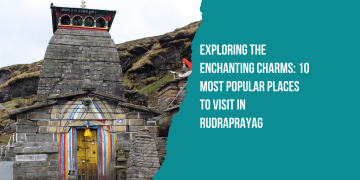 Most Popular Places to Visit in Rudraprayag