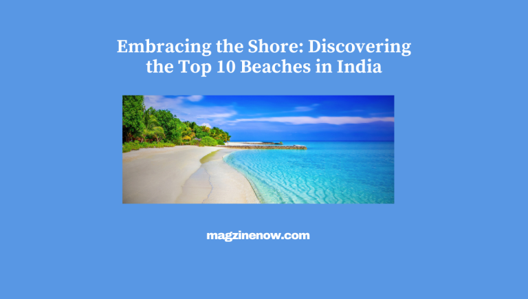 Embracing the Shore: Discovering the Top 10 Beaches in India