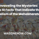 Unraveling the Mysteries: Top 10 Facts That Indicate the Realism of the Mahabharata
