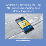 Features Reshaping Your Mobile Experience