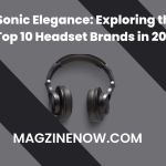 Sonic Elegance: Exploring the Top 10 Headset Brands in 2024