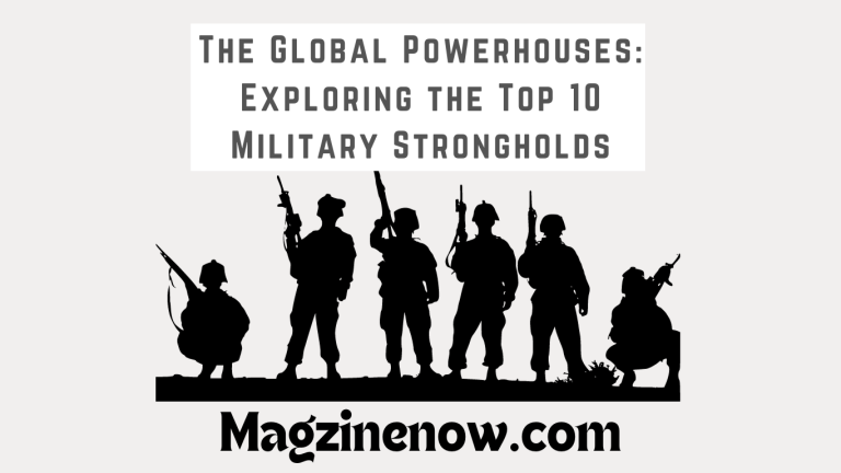 The Global Powerhouses: Exploring the Top 10 Military Strongholds