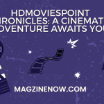 HDMoviesPoint Chronicles: A Cinematic Adventure Awaits You