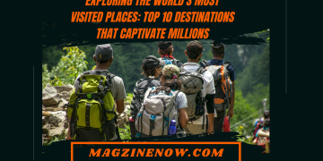 Exploring the World's Most Visited Places: Top 10 Destinations that Captivate Millions