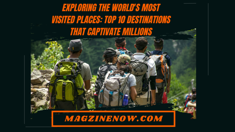 Exploring the World's Most Visited Places: Top 10 Destinations that Captivate Millions