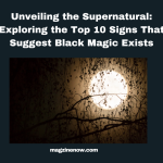 Signs That Suggest Black Magic Exists
