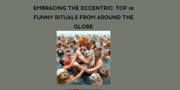 Funny Rituals From Around the Globe
