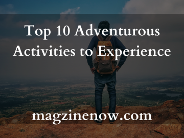Top 10 Adventurous Activities to Experience