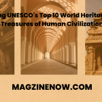 Exploring UNESCO's Top 10 World Heritage Sites: Treasures of Human Civilization