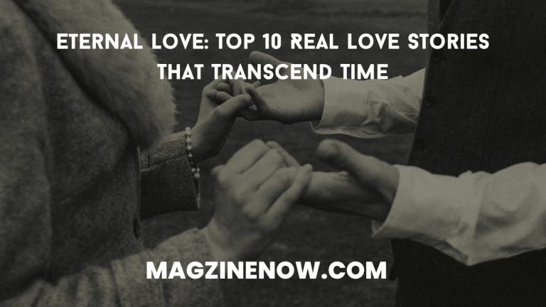 Eternal Love: Top 10 Real Love Stories That Transcend Time