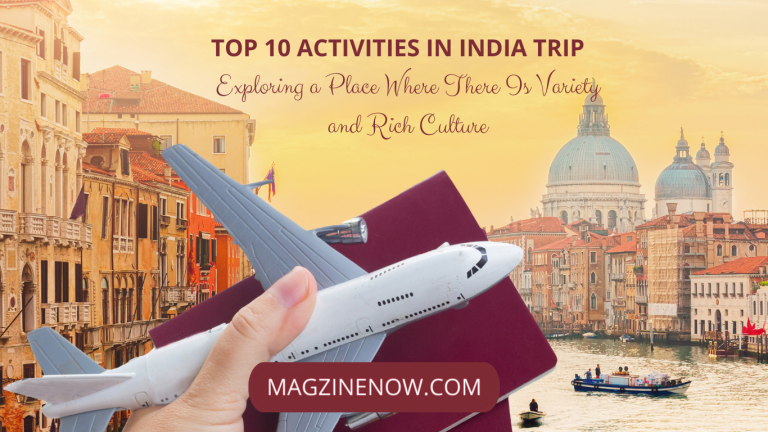 Top 10 Activities in India Trip: Exploring a Place where there is Variety and Rich Culture