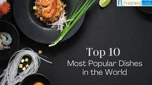 Top 10 Most Loved Foods Around the World
