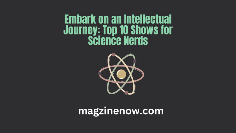 Embark on an Intellectual Journey: Top 10 Shows for Science Nerds