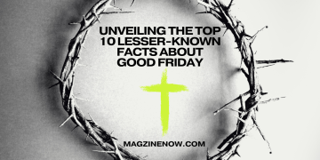 Top 10 Lesser-Known Facts About Good Friday