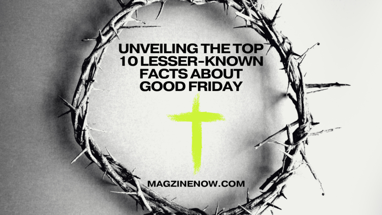 Top 10 Lesser-Known Facts About Good Friday