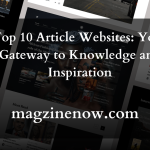 Top 10 Article Websites: Your Gateway to Knowledge and Inspiration