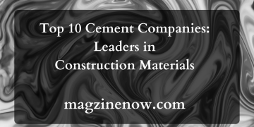 Top 10 Cement Companies: Leaders in Construction Materials