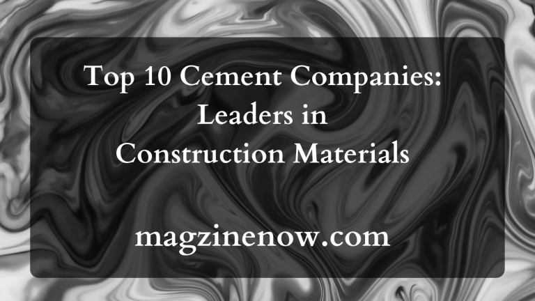 Top 10 Cement Companies: Leaders in Construction Materials