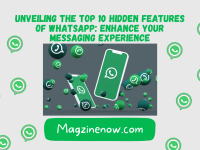 Unveiling the Top 10 Hidden Features of WhatsApp: Enhance Your Messaging Experience