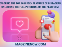Exploring the Top 10 Hidden Features of Instagram: Unlocking the Full Potential of the Platform