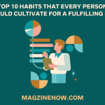 Top 10 Habits That Every Person Should Cultivate for a Fulfilling Life