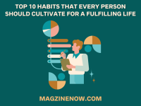 Top 10 Habits That Every Person Should Cultivate for a Fulfilling Life