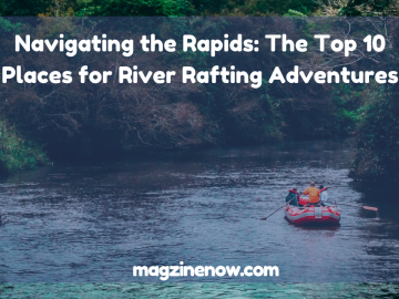 Top 10 Places for River Rafting Adventures