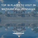 Top 10 Places to Visit in Mathura and Vrindavan