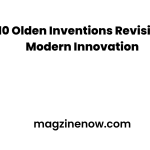 Top 10 Olden Inventions Revisited for Modern Innovation