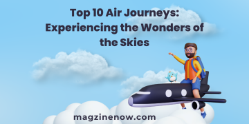 Top 10 Air Journeys: Experiencing the Wonders of the Skies