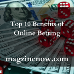 Top 10 Benefits of Online Betting