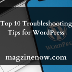 Top 10 Troubleshooting Tips for WordPress