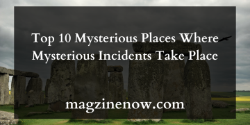 Top 10 Mysterious Places Where Mysterious Incidents Take Place