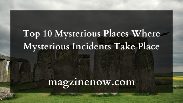 Top 10 Mysterious Places Where Mysterious Incidents Take Place