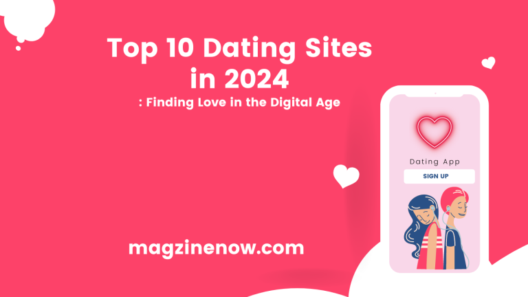 Top 10 Dating Sites in 2024:Finding Love in the Digital Age