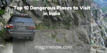 Top Dangerous Places to Visit in India