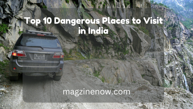 Top Dangerous Places to Visit in India